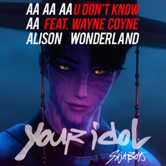 Your Idol x U Don't Know (Vincent Remix) - Saja Boys x Alison Wonderland (William Thant Mashup)