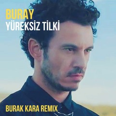 Buray - Yüreksiz Tilki ( Burak Kara Remix )