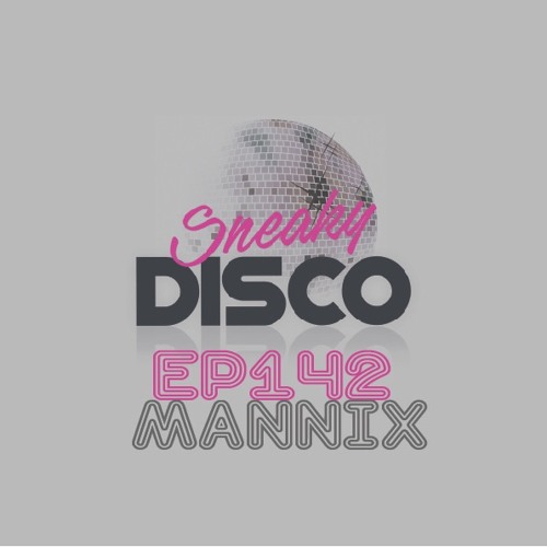 Sneaky Disco EP142 Featuring Good2Groove and an Exclusive Guest Mix From Mannix