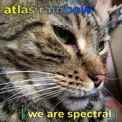 we are spectral - Atlas Rainbow (ft. Urchin Flower)
