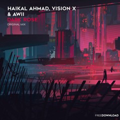 Haikal Ahmad, Vision X & Awii - Dark Rose (Original Mix)