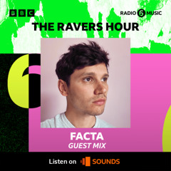 Facta - The Ravers Hour Guestmix - BBC 6 Music, Aug '24