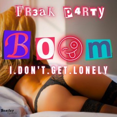 FR3AK P4RTY - BOOM (I Don't Get Lonely)
