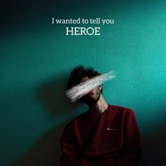 Heroe - I Wanted to Tell You