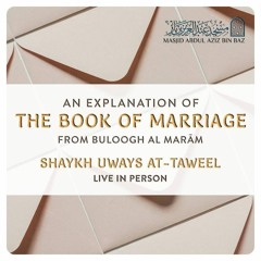 An Explanation of the Book of Marriage - from Buloogh Al Marām - Shaykh Uways at-Taweel  - Lesson 2
