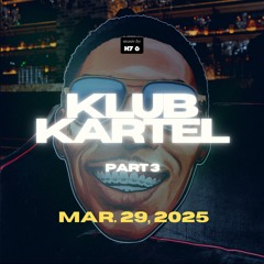 KLUB KARTEL pt. 3 — H7-6 (Mar. 29, 2025)