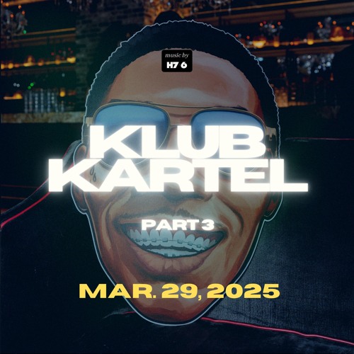KLUB KARTEL pt. 3 — H7-6 (Mar. 29, 2025)