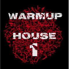 WARMUP HOUSE 1