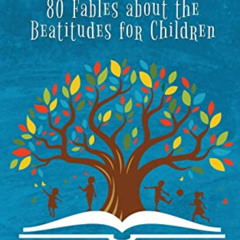GET EBOOK 🖊️ Beatitales: 80 Fables about the Beatitudes for Children by  Jared Dees