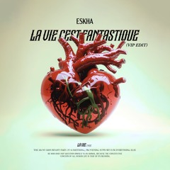 ESKHA - La Vie C'est Fantastique (VIP EDIT) [FREE DL]