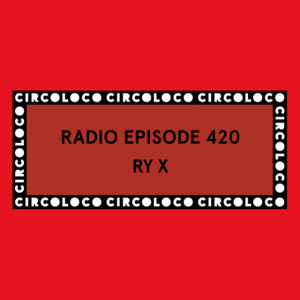 Circoloco Radio 420 - RY X