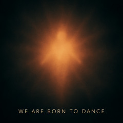 We are born to dance