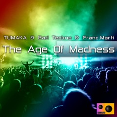TUMAKA & Bad Teckno & Franc.Marti - The Age Of Madness (Original Mix)