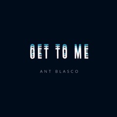 Ant Blasco - Get To Me ( Lover Boy Freestyle )
