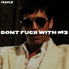 DON'T FUCK WITH ME