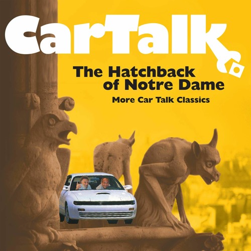 [⚡PDF] ⚡DOWNLOAD  Car Talk: The Hatchback of Notre Dame: More Car Talk Classics