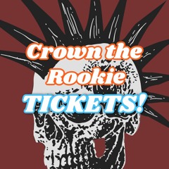 TICKETS! - (Crown the Rookie)