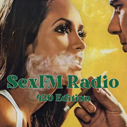 The SexFM Radio Show -  420 Edition