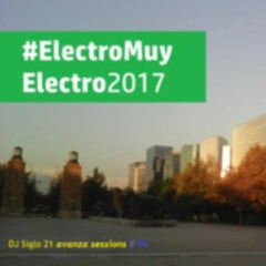 ELECTROmuyELECTRO2017 | DJ Siglo 21 Avanza Sessions #96