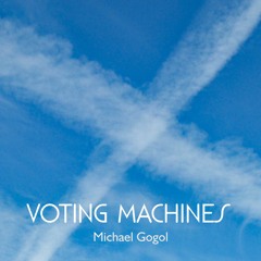 Voting Machines -  Michael Gogol