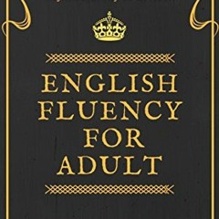 Get KINDLE PDF EBOOK EPUB English Fluency For Adult - How to Learn and Speak English Fluently as an