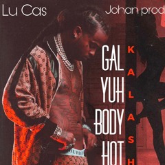 LU CAS X JOHAN Prod - GAL YUH BODY(CODAINE RIDDIM)