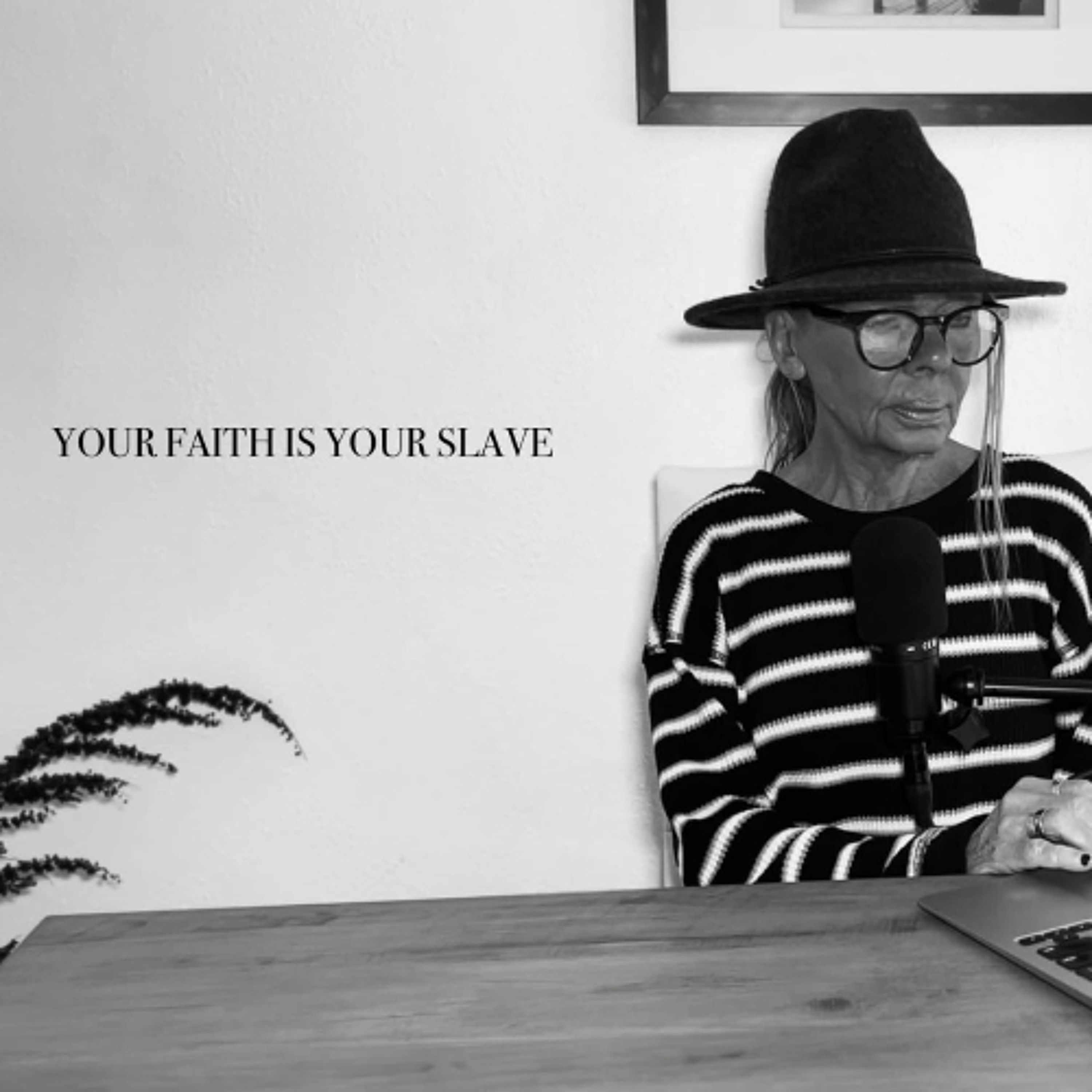 YOUR FAITH IS YOUR SLAVE episode artwork