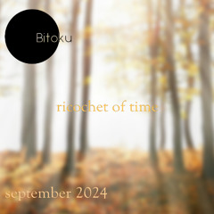 ricochet of time (07) - mixed by bitoku - september 2024