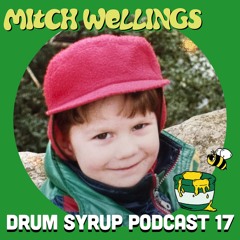 DRUM SYRUP PODCAST 17 - MITCH WELLINGS