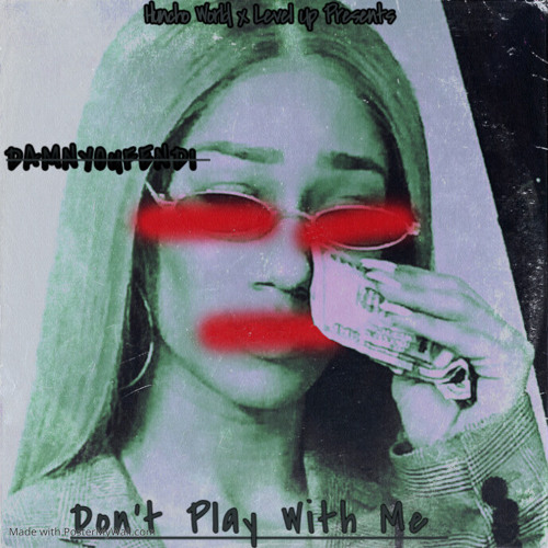 DONT PLAY WIT ME