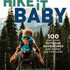 VIEW EPUB ✏️ Hike It Baby: 100 Awesome Outdoor Adventures with Babies and Toddlers by