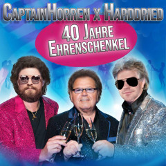 CaptainHorren x Harddried - 40 Jahre Ehrenschenkel