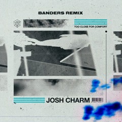 Josh Charm - Too Close For Comfort(Banders Remix)
