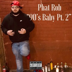 PHAT ROB - "90s Baby Pt. 2"
