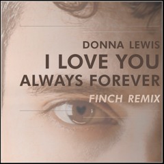 Donna Lewis - I Love You Always Forever (FINCH Remix)