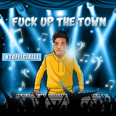 Fuck up the town