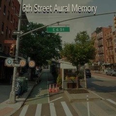 6th Street Aural Memory