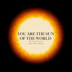You Are the Sun of the World - Farhad Vaziri, Nadi Akhondan