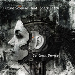 Future Scourge! feat. Shark Teeth - "Sentient Device"