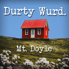 Mt. Doyle - Durty Wurd.