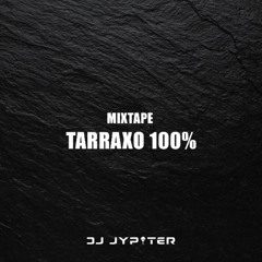 Dj Jypiter - TARRAXO 100% (Mixtape)