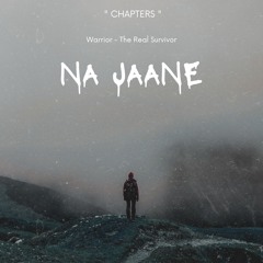 Na Jaane | EP - " Chapters ⏳️🕒 " | Warrior - The Real Survivor