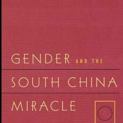 View [PDF EBOOK EPUB KINDLE] Gender and the South China Miracle: Two Worlds of Factory Women by  Chi