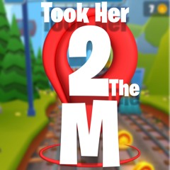 took her 2 the M (prod. imondrugs)