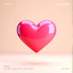 7RTF - YOUR LOVE GETS ME HIGH [Free DL]