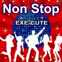 Non Stop  /  EXE-CUTE
