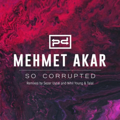 Mehmet Akar - So Corrupted (Sezer Uysal Remix)