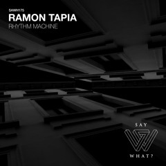 PREMIERE: Ramon Tapia - Rhythm Machine [SayWhat?]
