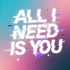 All I Need Is You