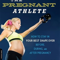 free EBOOK 📙 The Pregnant Athlete: How to Stay in Your Best Shape Ever -- Before, Du